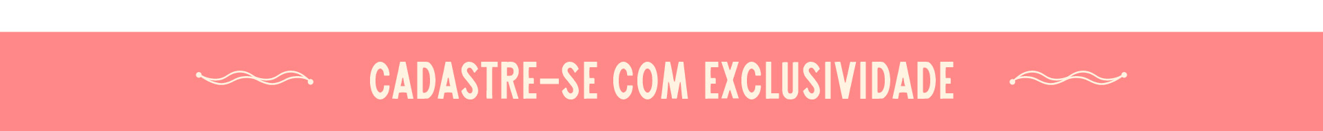 cadastre-se com exclusividade