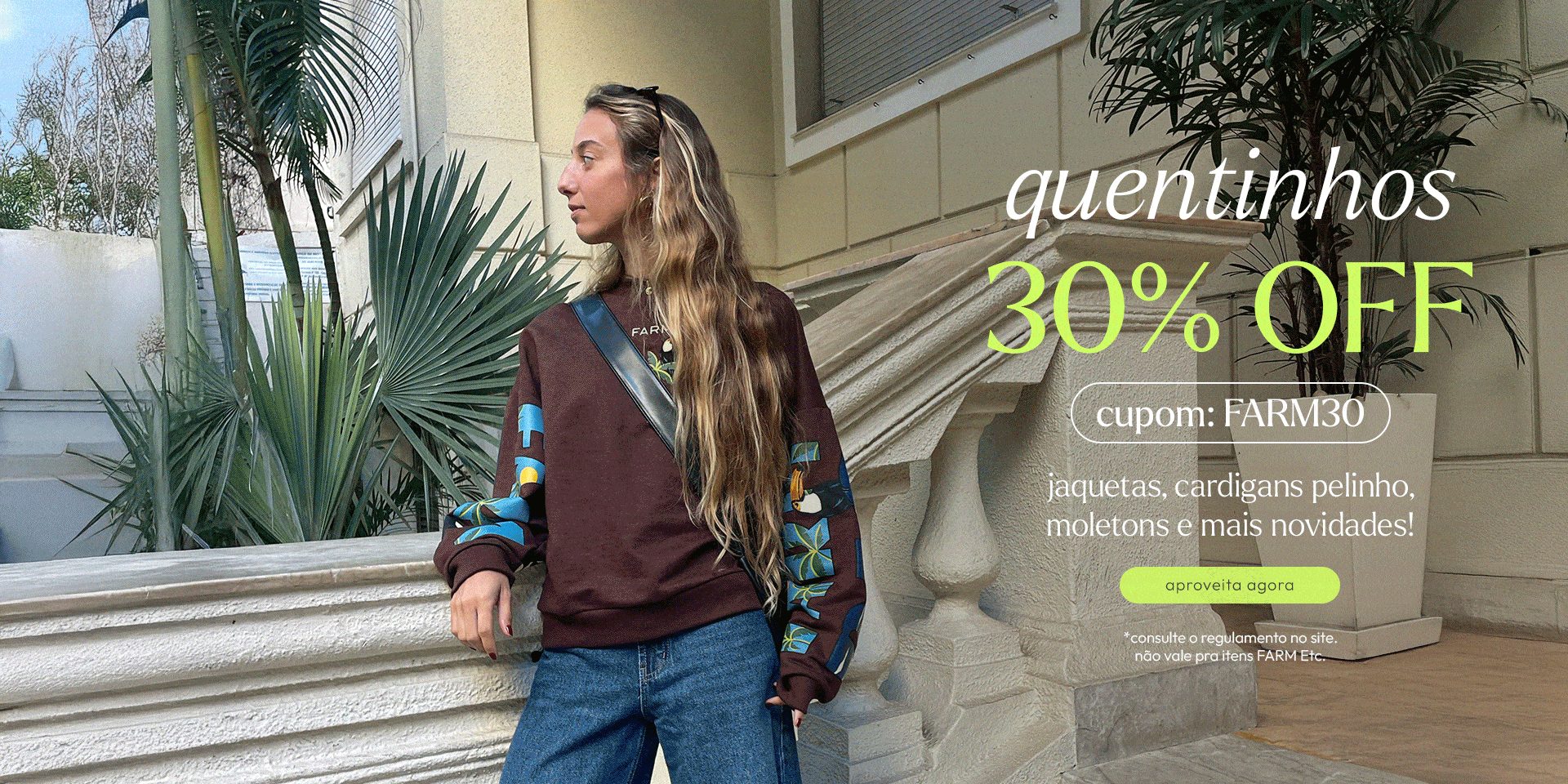 seleção de quentinhos FARM Rio! jaquetas, cardigans pelinho, moletons e muitas novidades com 30% off! usa o cupom FARM30 e aproveita