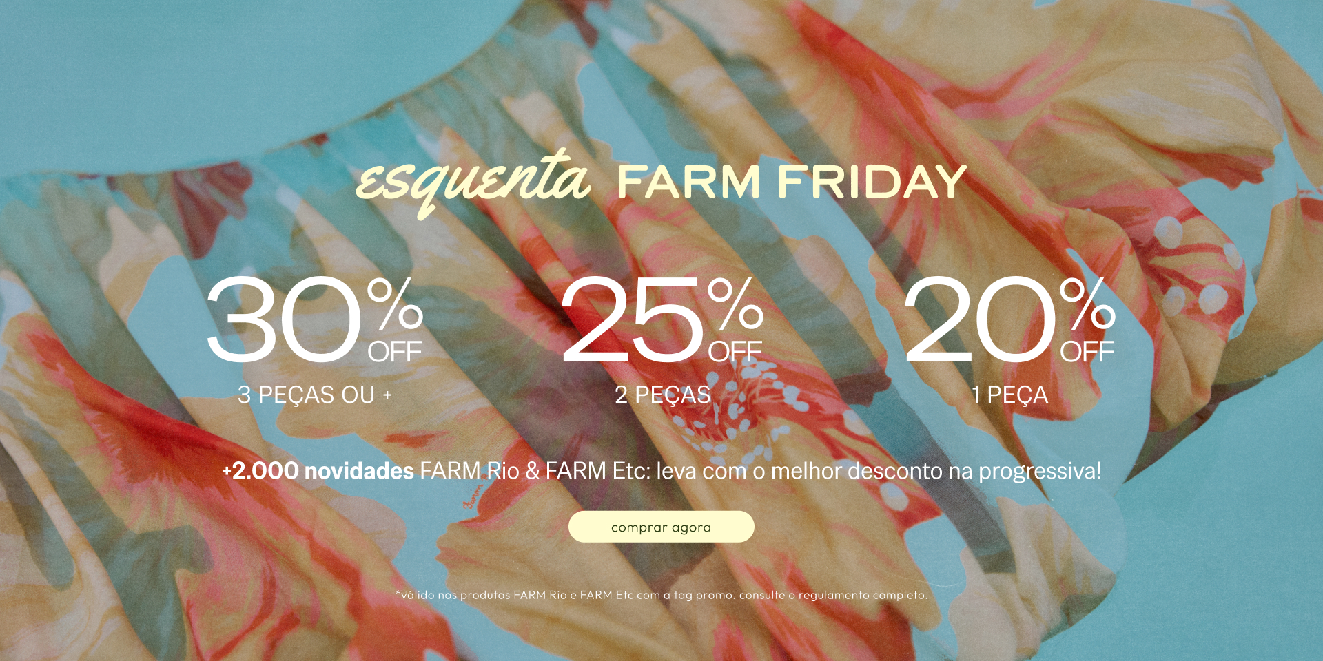 esquenta FARM FRIDAY: ganhe 20% OFF na compra de uma peça, 25% OFF em duas e 30% OFF em três ou mais peças. lançamentos exclusivos em vestidos longos, saias estampadas, t-shirts e mais. vem garantir seus favoritos com o desconto progressivo! 