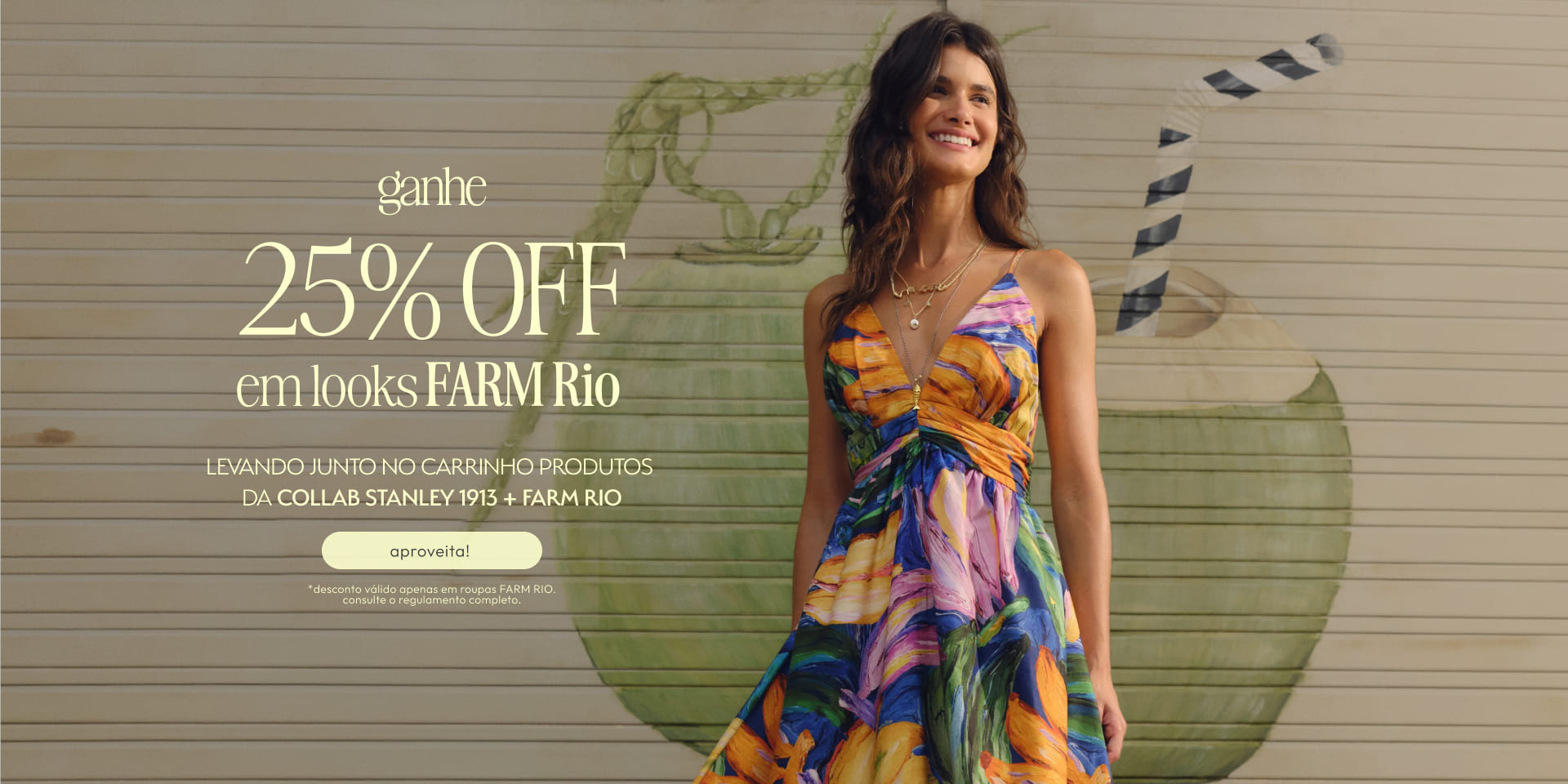 [farm rio] [banner tv promo] ganhe 25%OFF em looks FARM comprando itens da collab Stanley + FARM. aproveita!