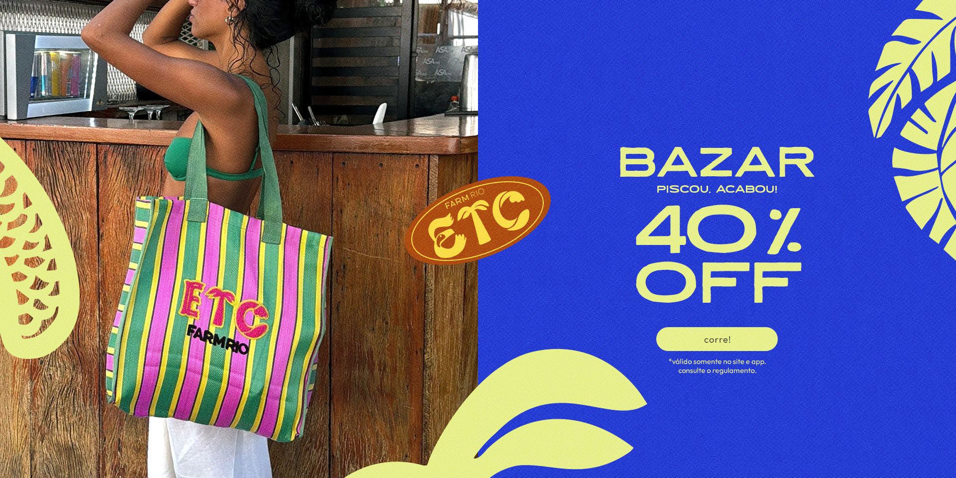 [farm rio] [banner tv bazar etc] só agora: 40%OFF no bazar FARM Etc. aproveita
